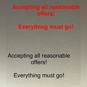 Everything Must Go! All Reasonable Offers Accepted!